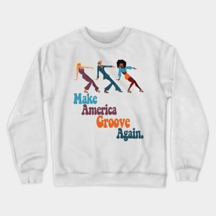 Make America Groove Again T Shirt 1970s Disco Dancers Crewneck Sweatshirt